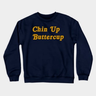 Chin Up Buttercup motivational tee Crewneck Sweatshirt